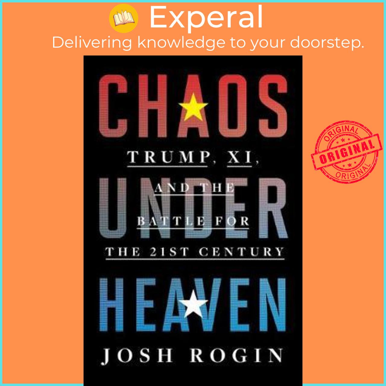 Sách - Chaos Under Heaven : Trump, Xi, and the Battle for the Twenty-First Century by Josh Rogin