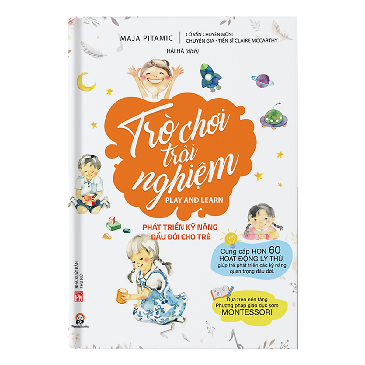 Cuốn Sách Cung Cấp Các Thông Tin Hữu Ích Giúp Thúc Đẩy Quá Trình Phát Triển Các Giác Quan, Khả Năng Phối Hợp, Vận Động, Ngôn Ngữ Và Hiểu Biết Về Tự Nhiên Của Trẻ: Trò Chơi Trải Nghiệm - Phát Triển Kỹ Năng Đầu Đời Cho Trẻ