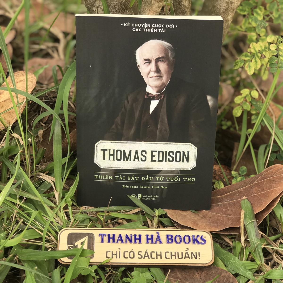 Sách Kể Chuyện Cuộc Đời Các Thiên Tài: Thomas Edison - Thiên Tài Bắt Đầu Từ Tuổi Thơ