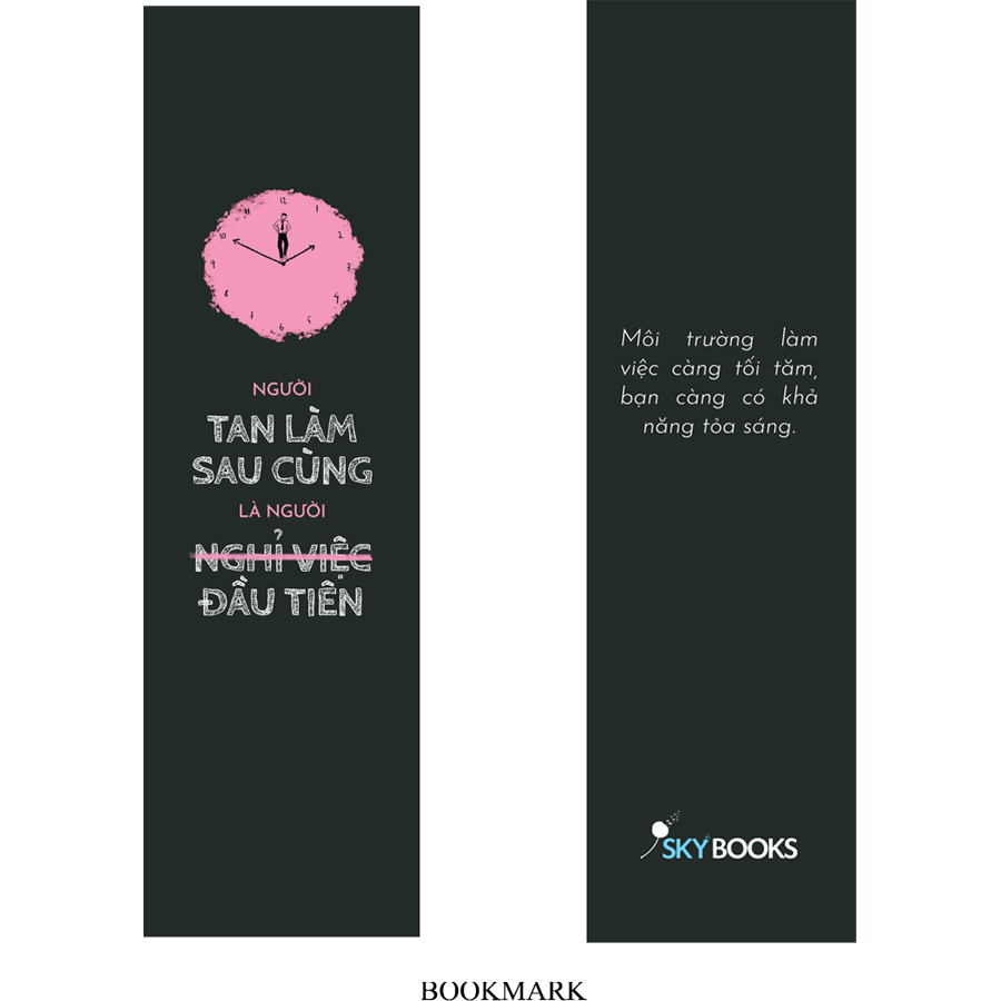 Người Tan Làm Sau Cùng Là Người Nghỉ Việc Đầu Tiên (Tặng kèm bookmark)