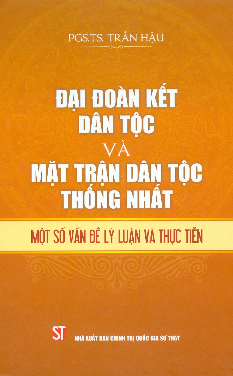 Đại Đoàn Kết Dân Tộc Và Mặt Trận Dân Tộc Thống Nhất - Một Số Vấn Đề Lý Luận Và Thực Tiễn (Bản giới hạn in 100 bản)