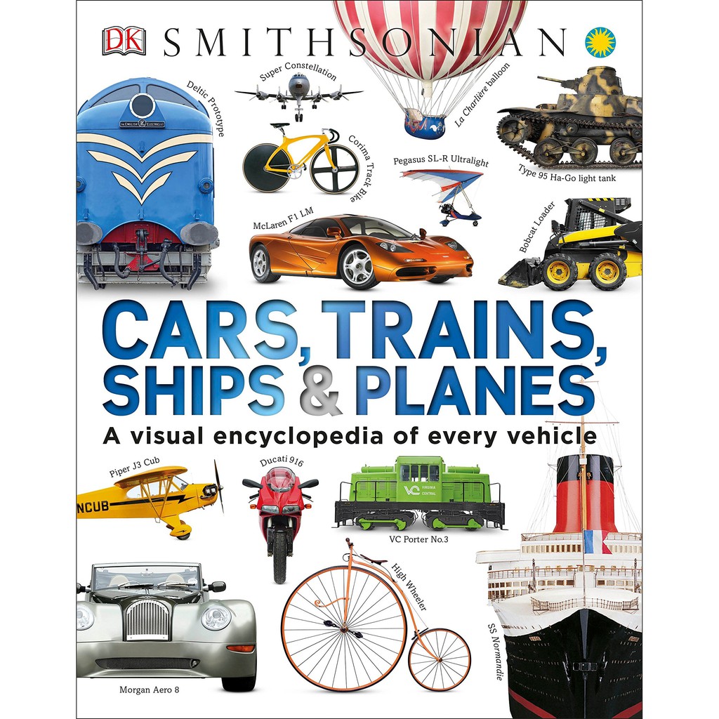 Sách: Bách khoa thư trực quan về các phương tiện vận tải - Cars, Trains, Ships, and Planes