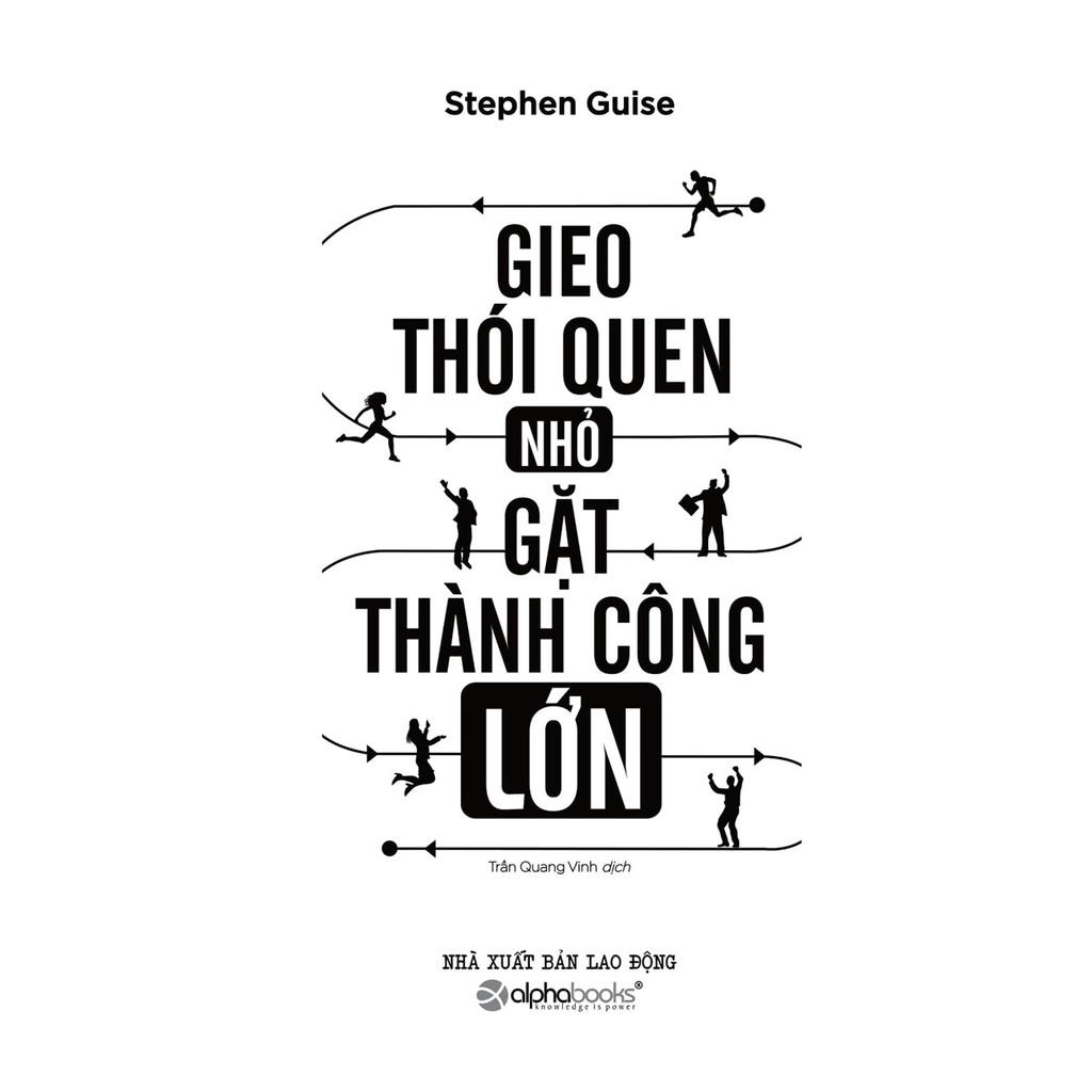 Gieo Thói Quen Nhỏ Gặt Thành Công Lớn (Tái Bản Mới Nhất) - Bản Quyền