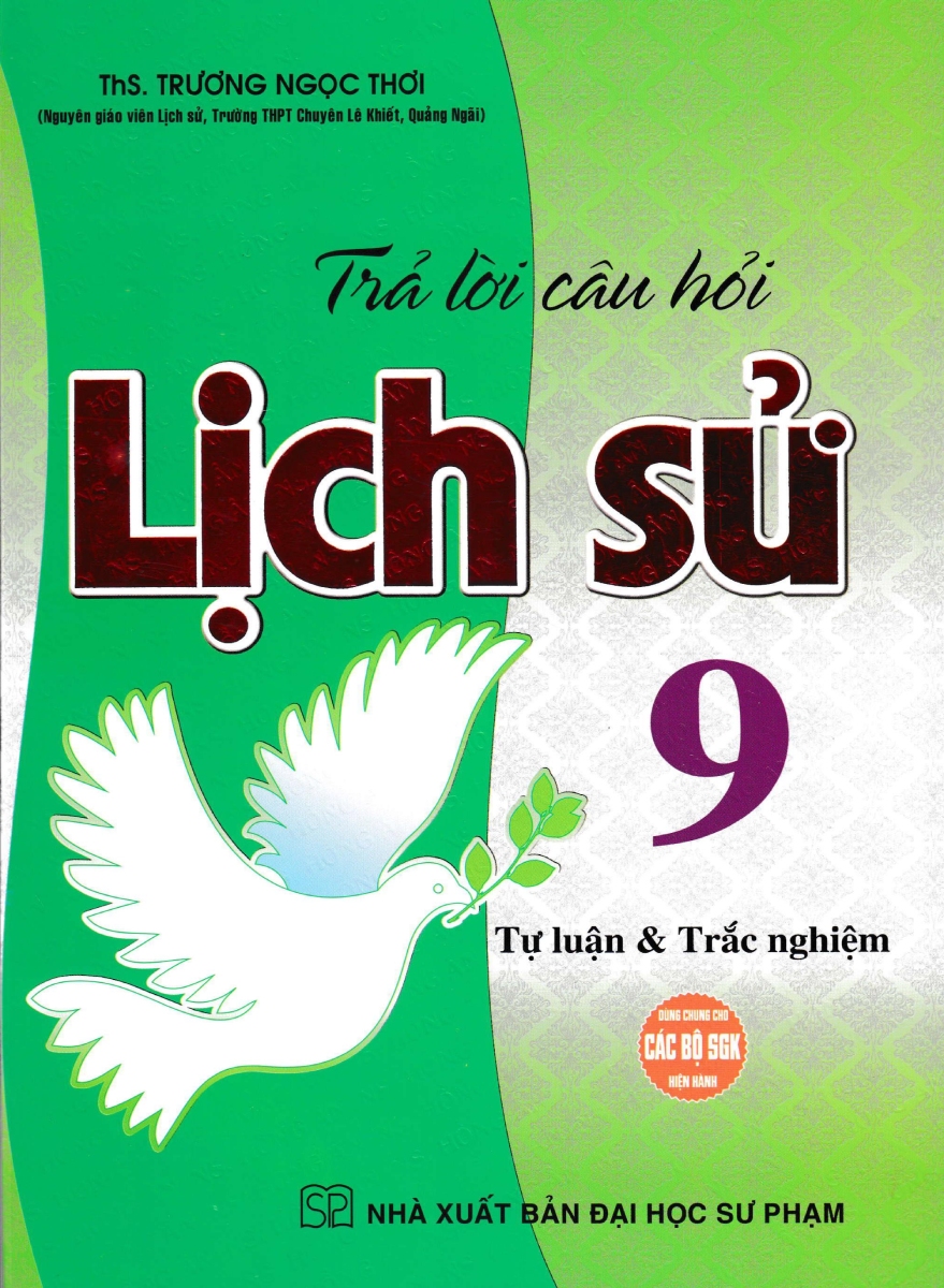 Trả Lời Câu Hỏi Lịch Sử Lớp 9 - Tự Luận &amp; Trắc Nghiệm (Dùng Chung Cho Các Bộ SGK Hiện Hành) (HA)