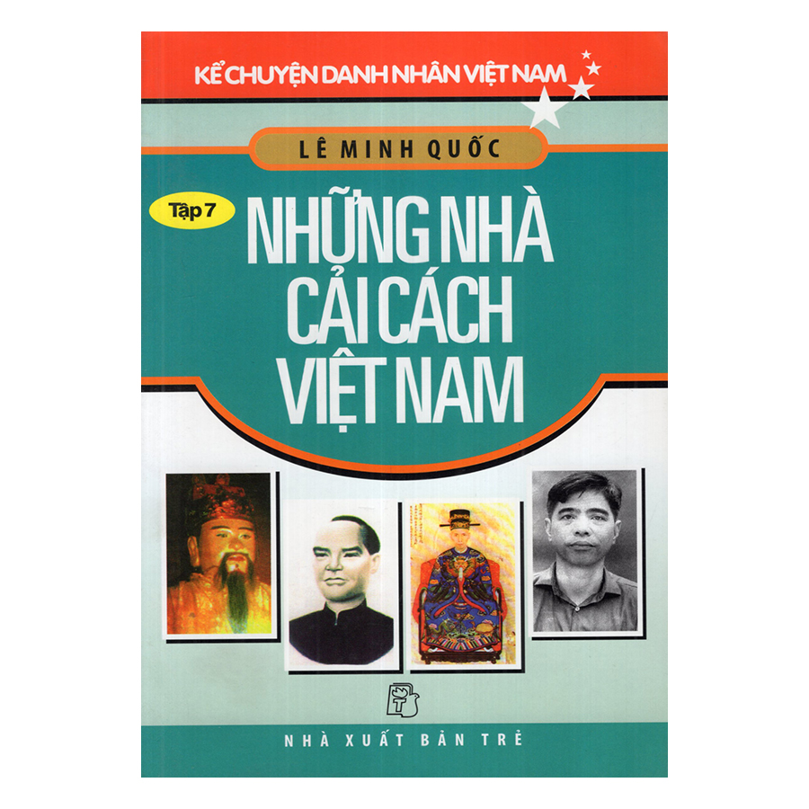 Kể Chuyện Danh Nhân Việt Nam (Tập 7) - Những Nhà Cải Cách Việt Nam