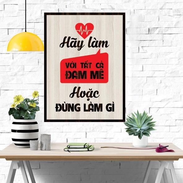 Tranh gỗ DECOR - SLOGAN tạo động lực, Truyền cảm hứng - Hãy làm với tất cả đam mê hoặc đừng làm gì