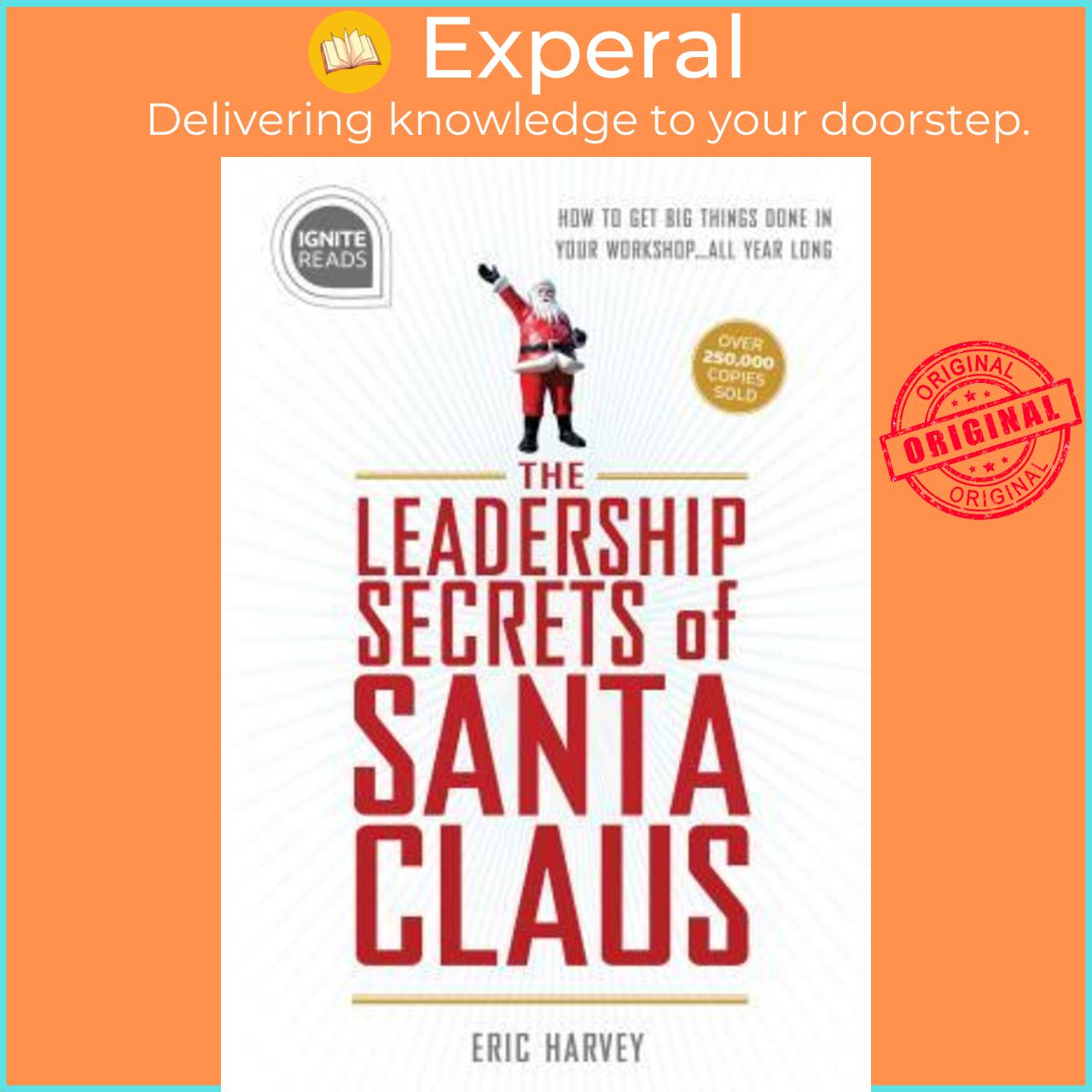 Sách - Leadership Secrets of Santa Claus : How to Get Big Things Done in YOUR "Wo by Eric Harvey