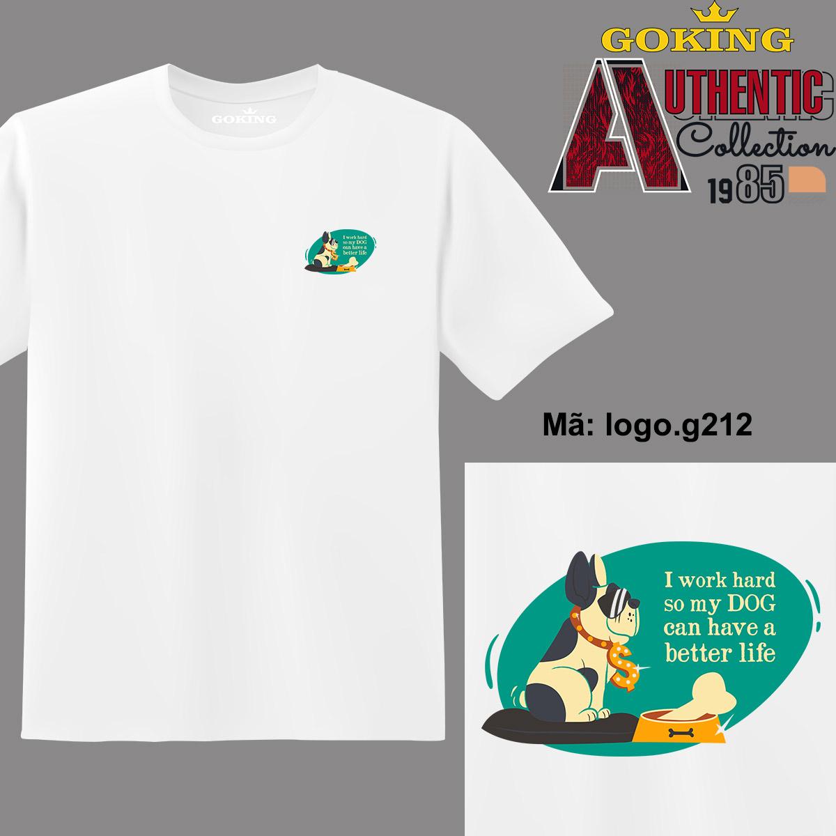 I work hard so my DOG can have a better life, mã logo.g212. Áo thun nam nữ in logo đẹp, form unisex. Áo phông GOKING hàng hiệu, quà tặng cao cấp