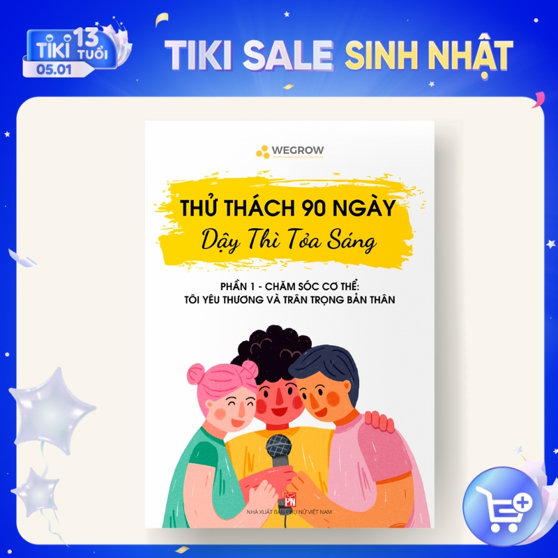 Sách &quot;90 ngày dậy thì tỏa sáng&quot; WeGrow PHẦN 1 - Chăm sóc cơ thể: Tôi yêu thương và trân trọng bản thân | Sách giáo dục giới tính toàn diện đầu tiên tại Việt Nam, phù hợp với trẻ 6-18 tuổi