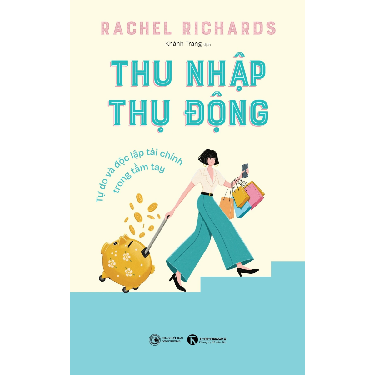 Sách - Thu Nhập Thụ Động - Tự Do Và Độc Lập Tài Chính Trong Tầm Tay - Rachel Richards