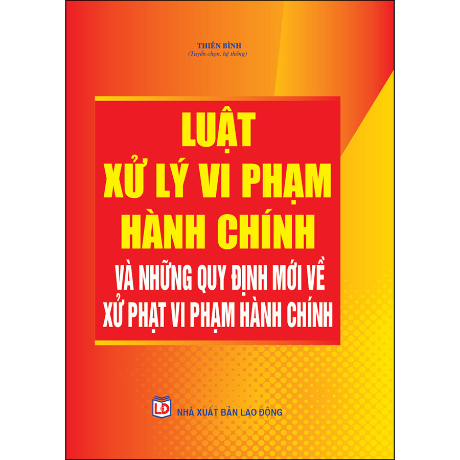 Luật Xử Lý Vi Phạm Hành Chính Và Những Quy Định Mới Về Xử Phạt Vi Phạm Hành Chính