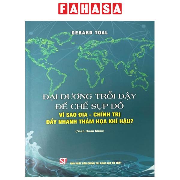 Sách - Đại Dương Trỗi Dậy Đế Chế Sụp Đổ - Vì Sao Địa-Chính Trị Đẩy Nhanh Thảm Họa Khí Hậu?