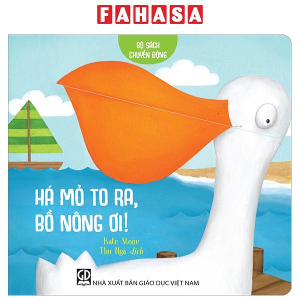 Bộ Sách Chuyển Động - Há Mỏ To Ra, Bồ Nông Ơi! - Bìa Cứng