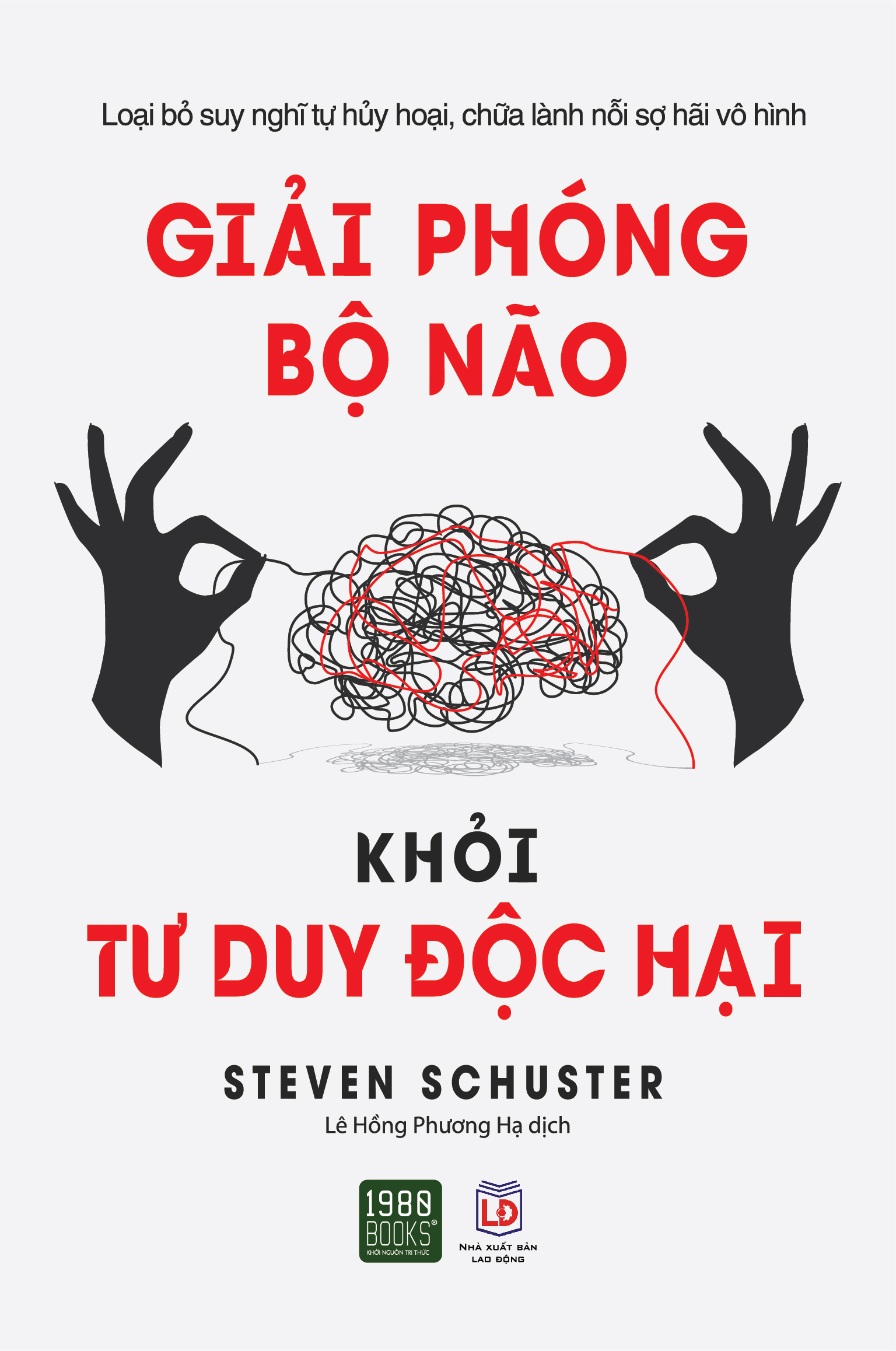 Giải phóng bộ não khỏi tư duy độc hại - Steven Schuster (1980BOOKS HCM)