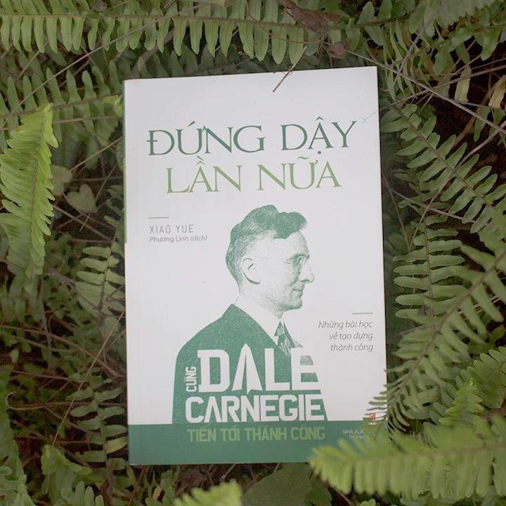 Cùng Dale Carnegie Tiến Tới Thành Công - Đứng Dậy Lần Nữa (Tái Bản) - Bản Quyền