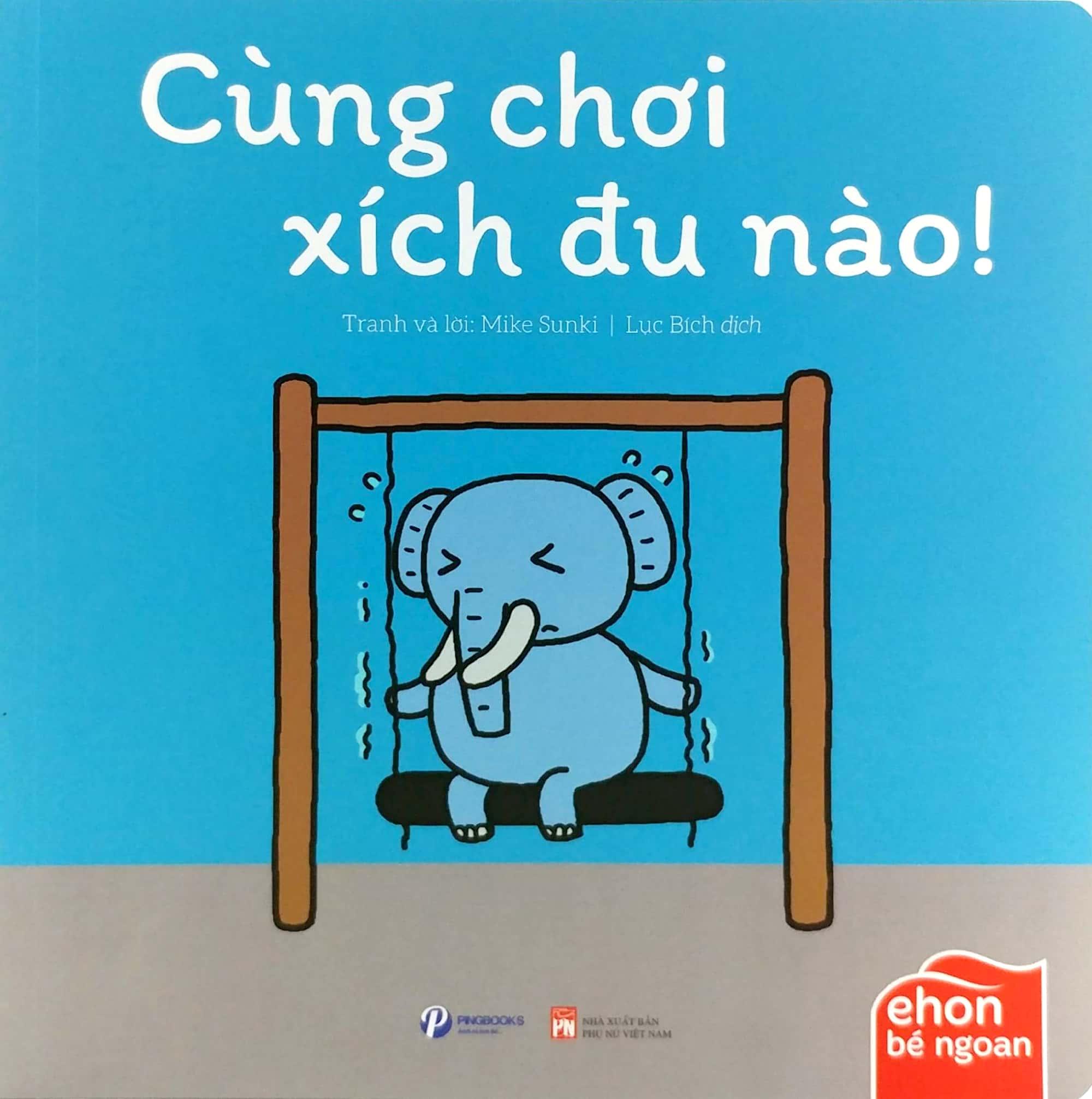 Ehon Bé Ngoan - Tớ Muốn Ăn Một Con Voi: Cùng Chơi Xích Đu Nào!