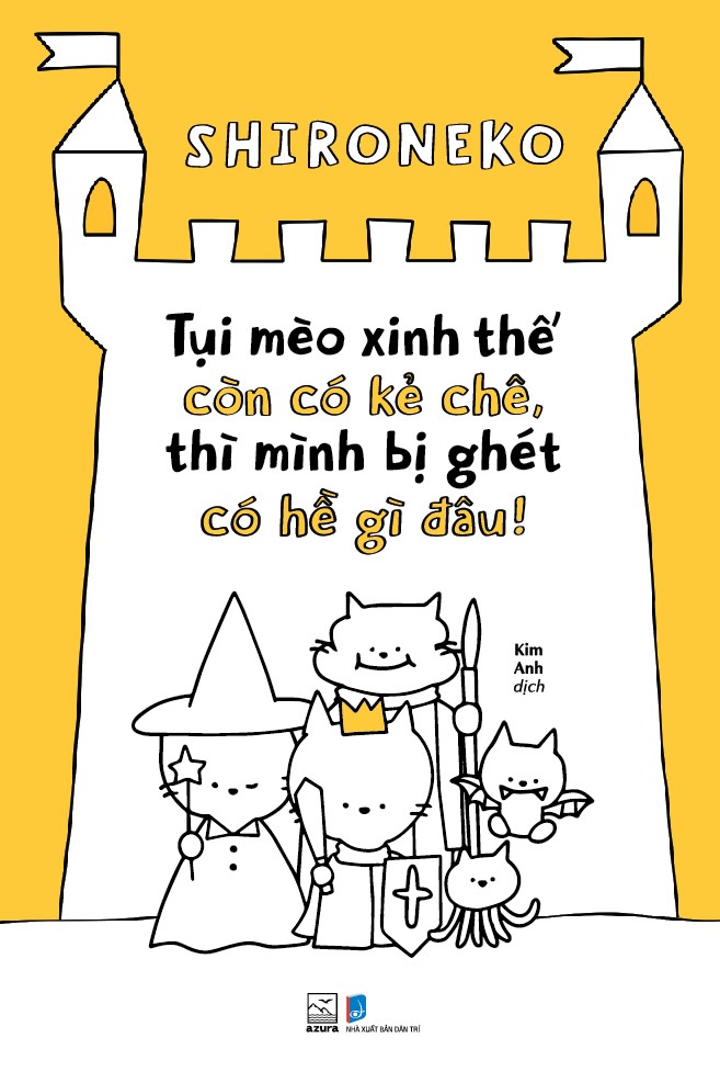 Sách - Tụi mèo xinh thế còn có kẻ chê, thì mình bị ghét có hề gì đâu! (Shironeko) (Nhã Nam Official)