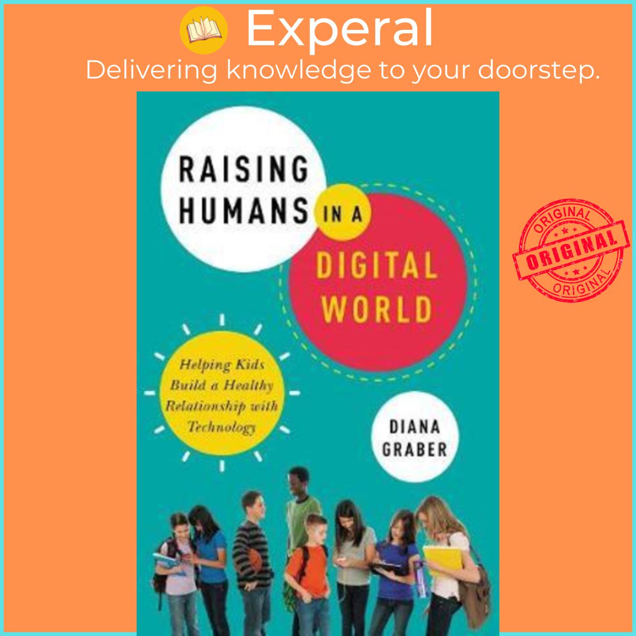 Sách - Raising Humans in a Digital World : Helping Kids Build a He by Diana Graber Michele Borba