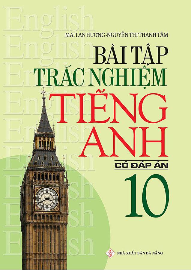 Bài Tập Trắc Nghiệm Tiếng Anh Lớp 10 (Có đáp án)