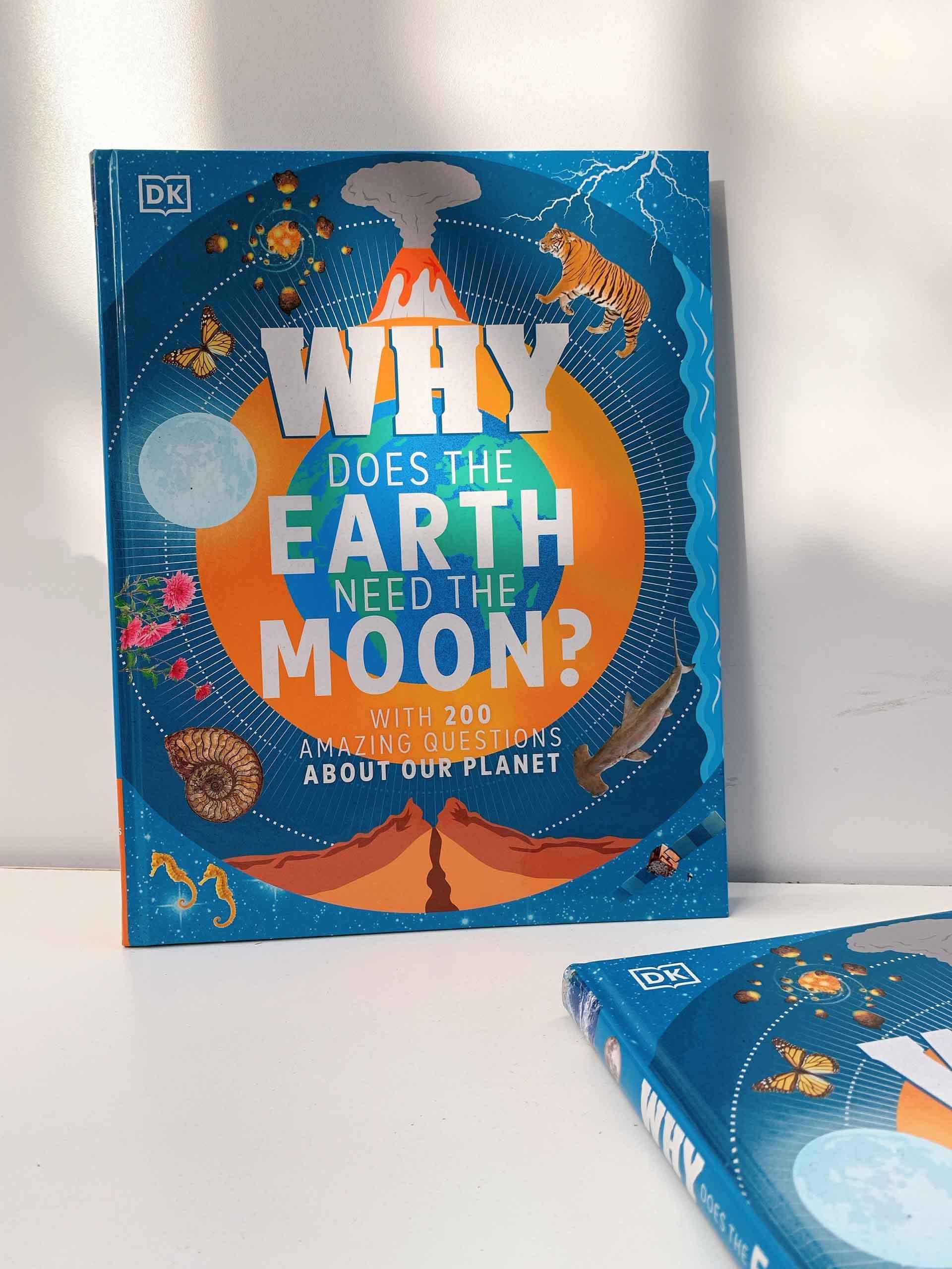 Why Does the Earth Need the Moon?: With 200 Amazing Questions About Our Planet