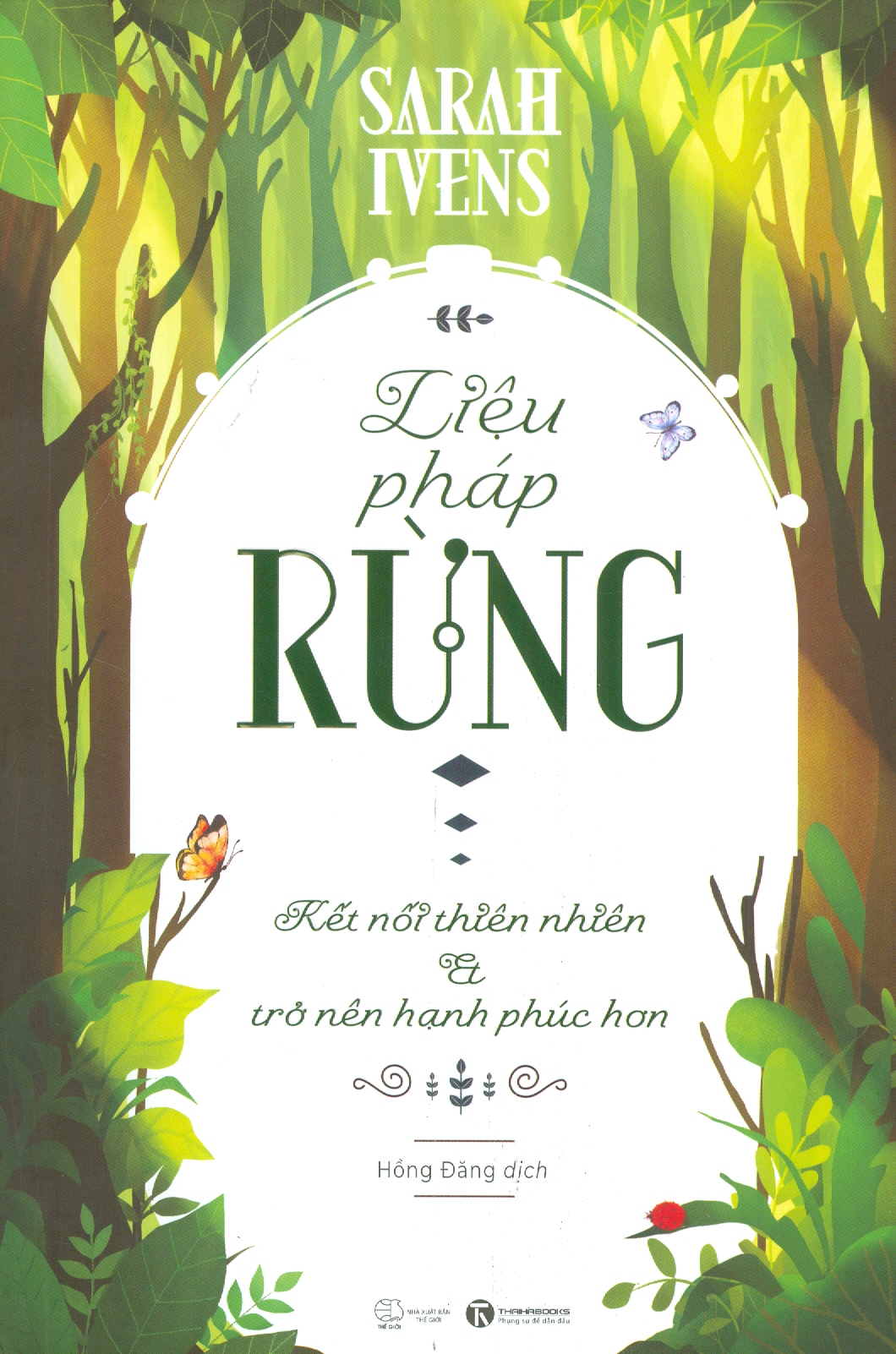 LIỆU PHÁP RỪNG – KẾT NỐI THIÊN NHIÊN VÀ TRỞ NÊN HẠNH PHÚC HƠN - Sarah Ivens – Hồng Đăng dịch - Thái Hà -Nhà Xuất Bản Thế Giới