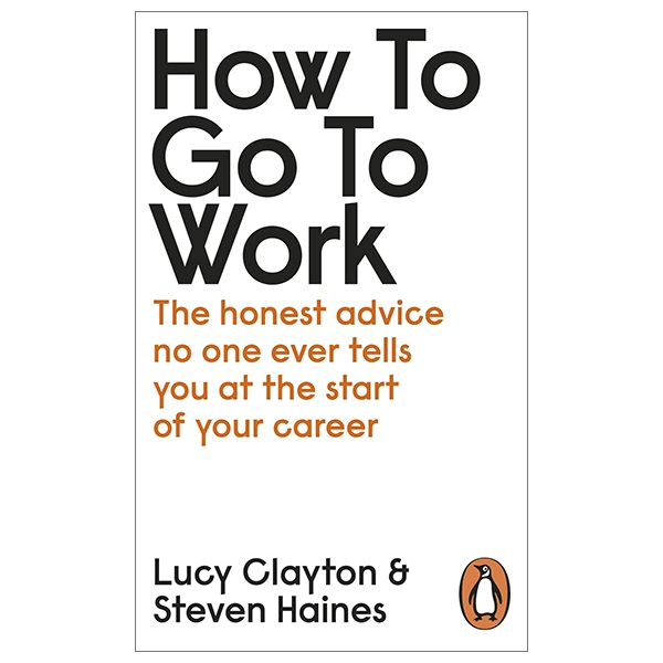 How To Go to Work: The Honest Advice No One Ever Tells You At the Start Of Your Career