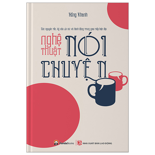 Nghệ Thuật Nói Chuyện - Các Nguyên Tắc, Kỹ Xảo Lời Nói Và Hành Động Trong Giao Tiếp Hiện Đại Tái Bản