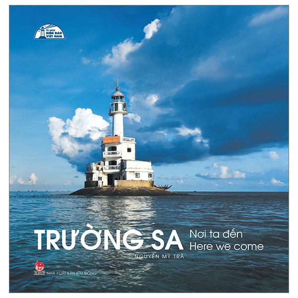 Tủ Sách Biển Đảo Việt Nam - Trường Sa - Nơi Ta Đến - Here Were Come (Tái Bản 2024)