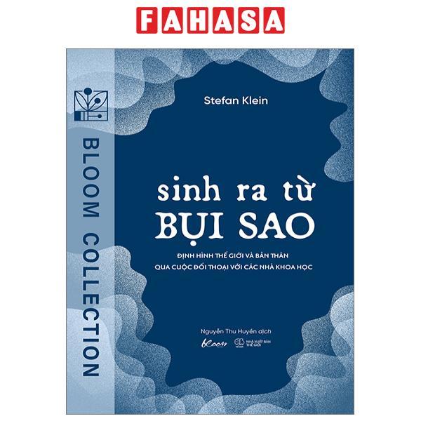 Sinh Ra Từ Bụi Sao - Định Hình Thế Giới Và Bản Thân Qua Cuộc Đối Thoại Với Các Nhà Khoa Học