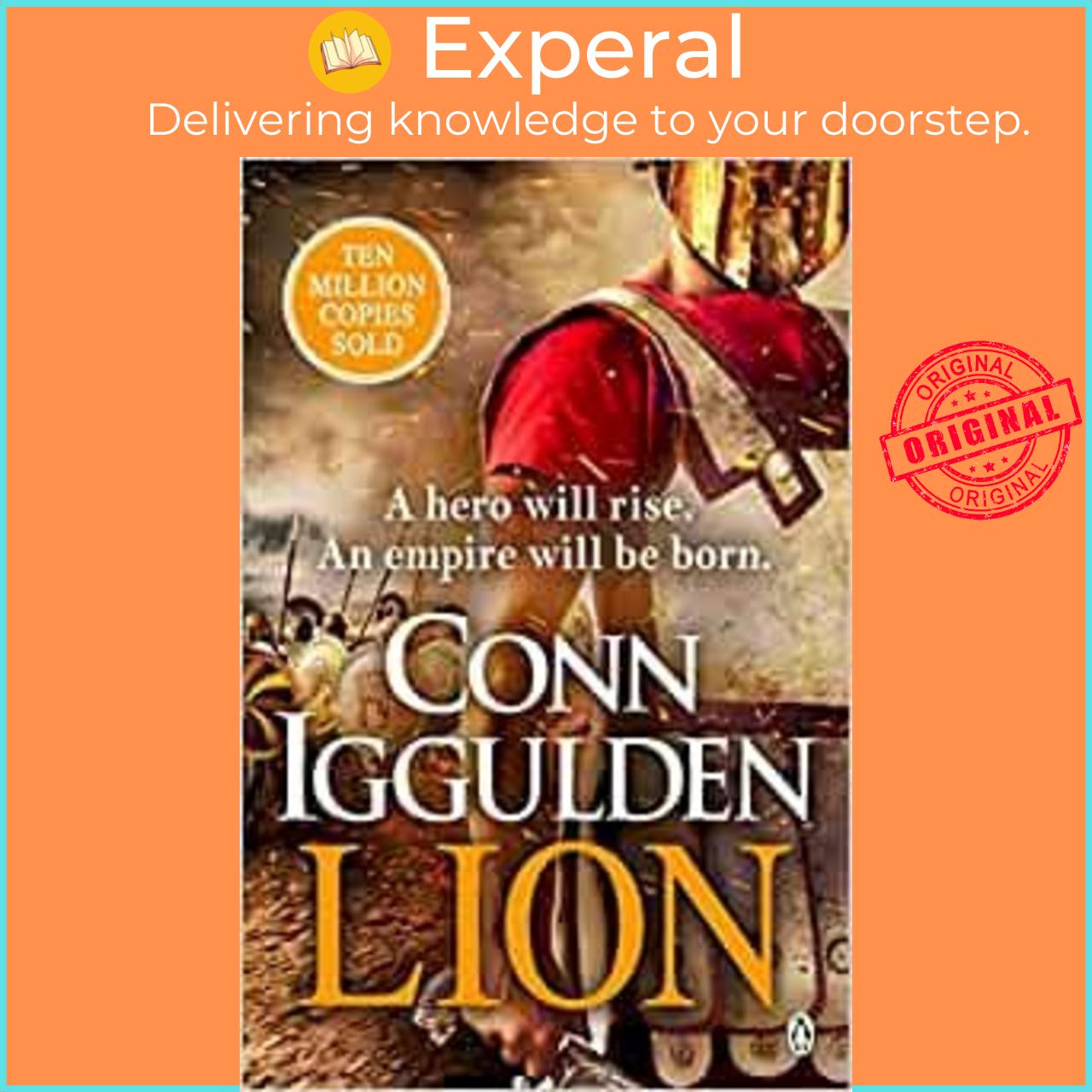 Sách - Lion : 'Brings war in the ancient world to vivid, gritty and bloody life by Conn Iggulden