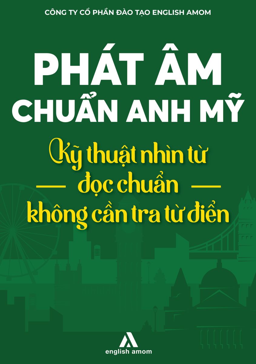 Phát âm chuẩn Anh Mỹ - Kỹ thuật nhìn từ đọc chuẩn không cần tra từ điển