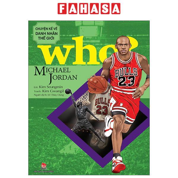 Who? Chuyện Kể Về Danh Nhân Thế Giới: Michael Jor.dan