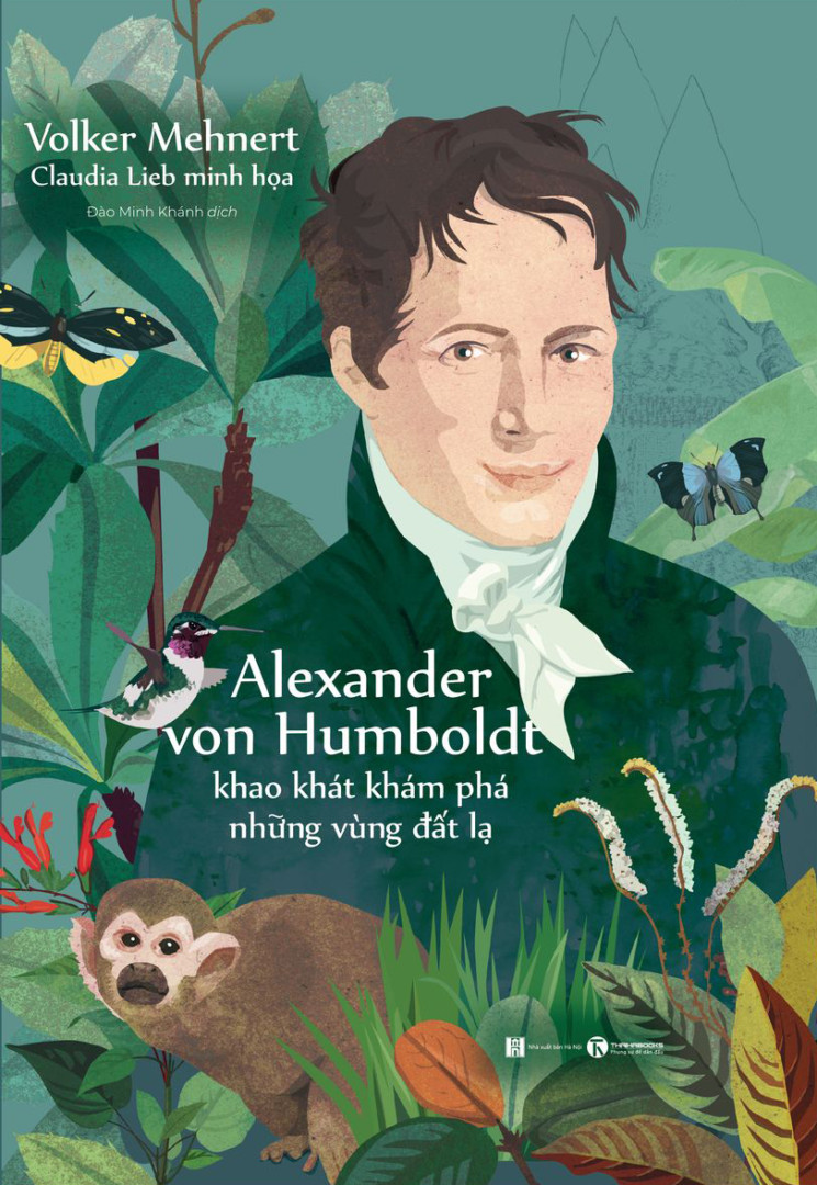 Alexander von Humboldt – Khao Khát Khám Phá Những Vùng Đất Lạ - Volker Mehnert - Đào Minh Khánh dịch - (bìa mềm)