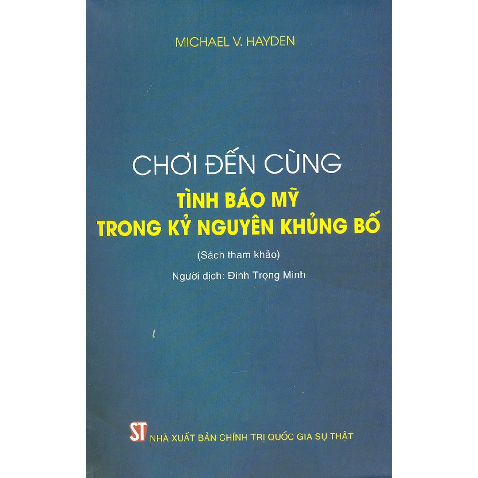 Chơi Đến Cùng - Tình Báo Mỹ Trong Kỷ Nguyên Khủng Bố (Sách tham khảo) - Tái bản năm 2021