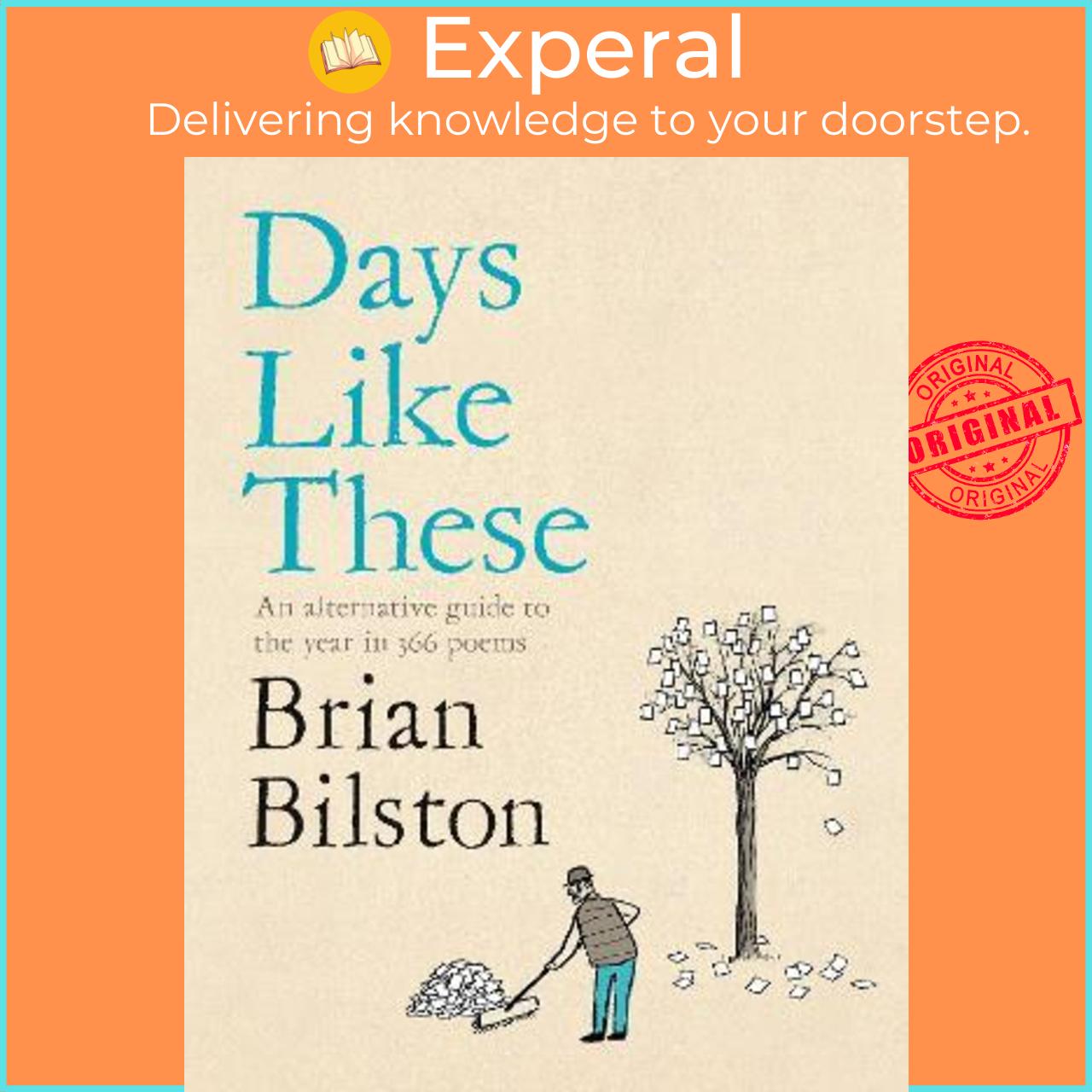 Sách - Days Like These : An alternative guide to the year in 366 poems by Brian Bilston