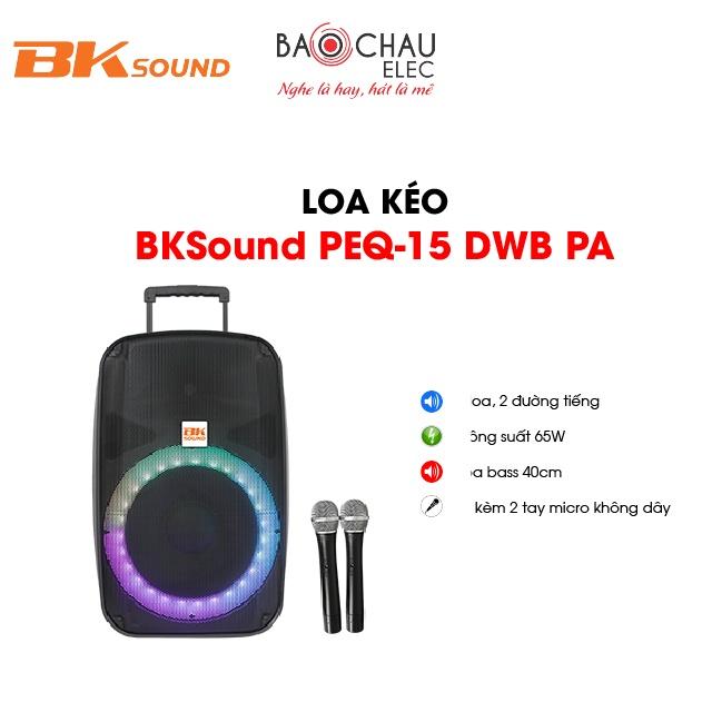 Loa Kéo BKSound PEQ-15 DWB PA | Công Suất 65W - Bass 40cm - 2 Tay Micro Không Dây Đi Kèm - hàng chính hãng