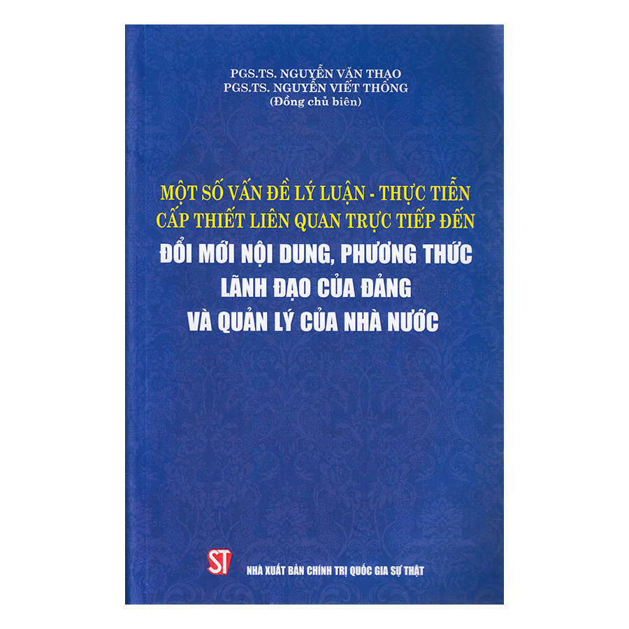 Một Số Vấn Đề Lý Luận - Thực Tiễn Cấp Thiết Liên Quan Trực Tiếp Đến Đổi Mới Nội Dung , Phương Thức Lãnh Đạo Của Đảng Và Quản Lý Của Nhà Nước