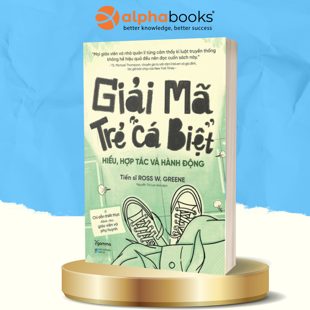 Giải Mã Trẻ &quot;Cá Biệt&quot; - Hiểu, Hợp Tác Và Hành Động (Ross W.Grenne)