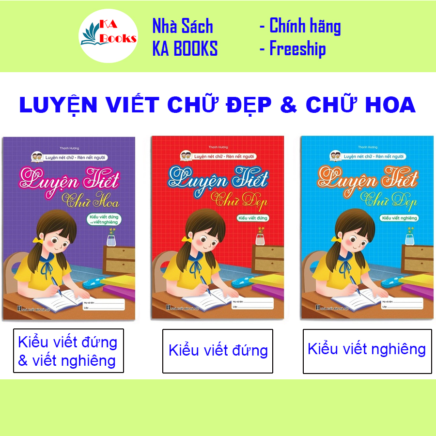 Bộ Vở Luyện Viết Chữ Đẹp - Chữ Hoa, Chữ đứng, Chữ nghiêng - Luyện nét chữ, rèn nết người (3 cuốn)