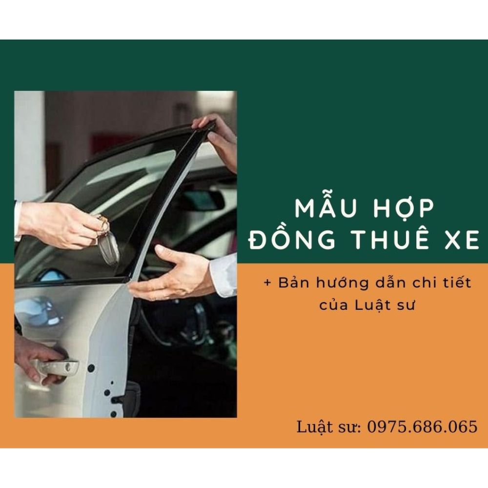 Mẫu hợp đồng thuê xe, mẫu hợp đồng thuê xe tự lái + Bản hướng dẫn chi tiết của Luật sư