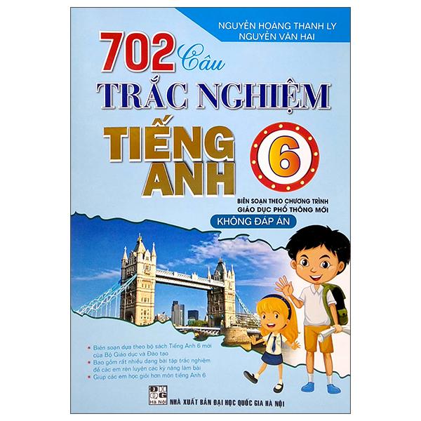 702 Câu Trắc Nghiệm Tiếng Anh Lớp 6 (Biên Soạn Theo Chương Trình Giáo Dục Phổ Thông Mới)