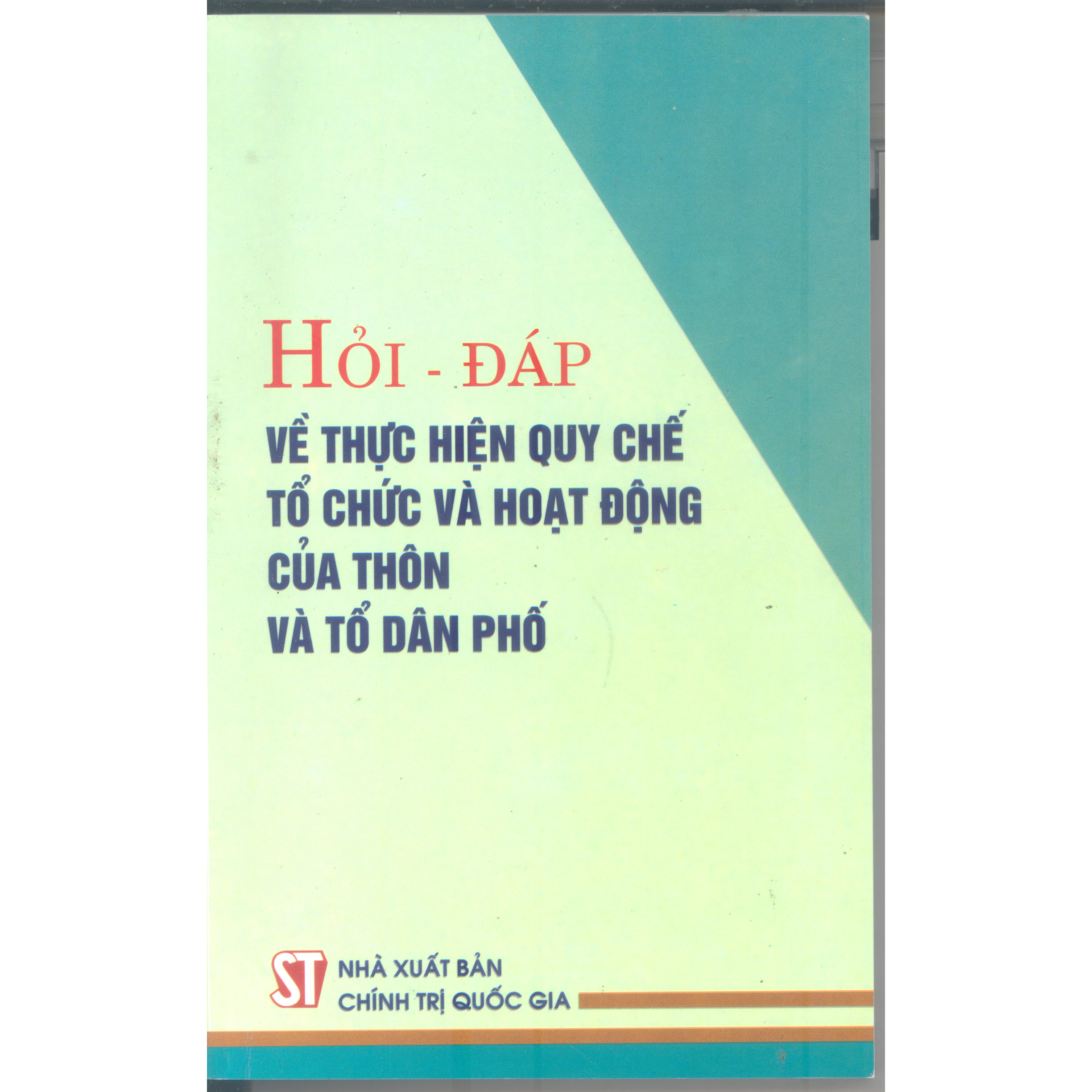 Sách Hỏi Đáp Về Thực Hiện Quy Chế Tổ Chức Và Hoạt Động Của Thôn Và Tổ Dân Phố - Xuất Bản Năm 2012