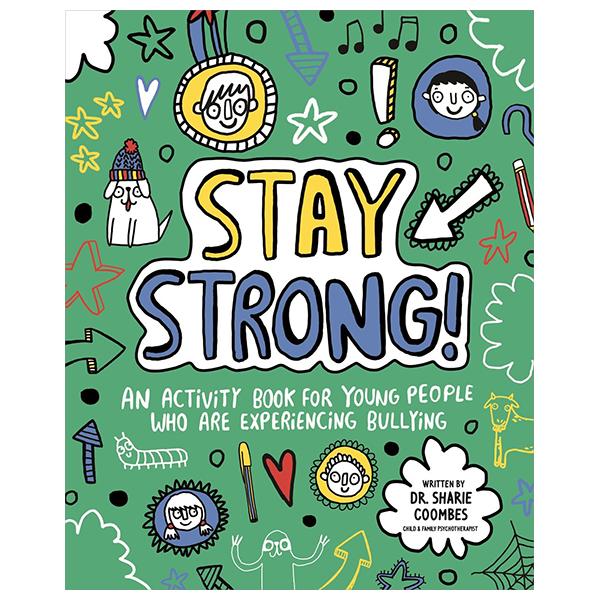 Sách ngoại văn: Stay Strong! An Activity Book For Young People Who Are Experiencing Bullying