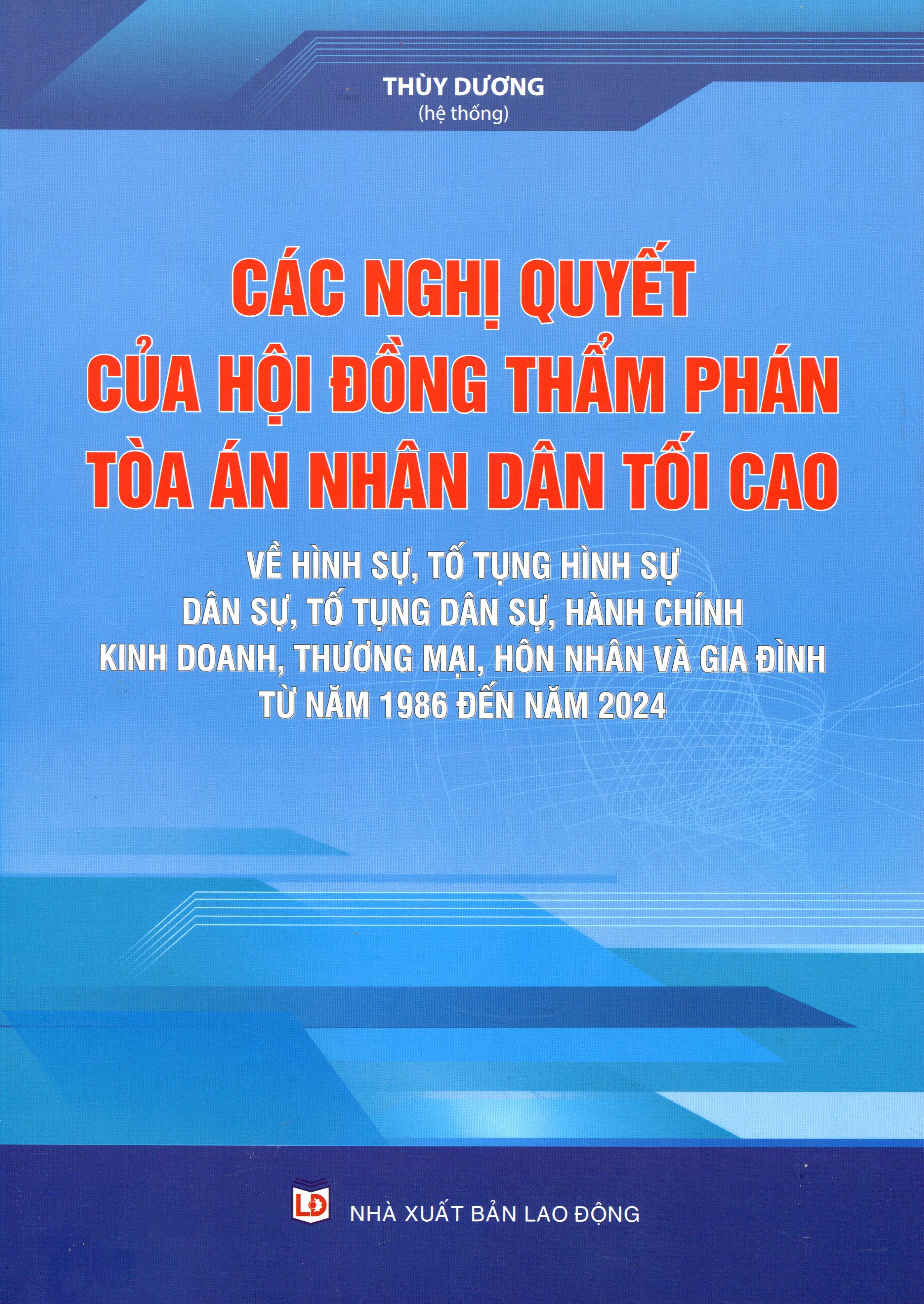 Sách Các Nghị Quyết Của Hội Đồng Thẩm Phán Tòa Án Nhân Dân Tối Cao Về Hình Sự, Dân Sự, Hành Chính, Kinh Tế, Lao Động Từ Năm 2007  2017