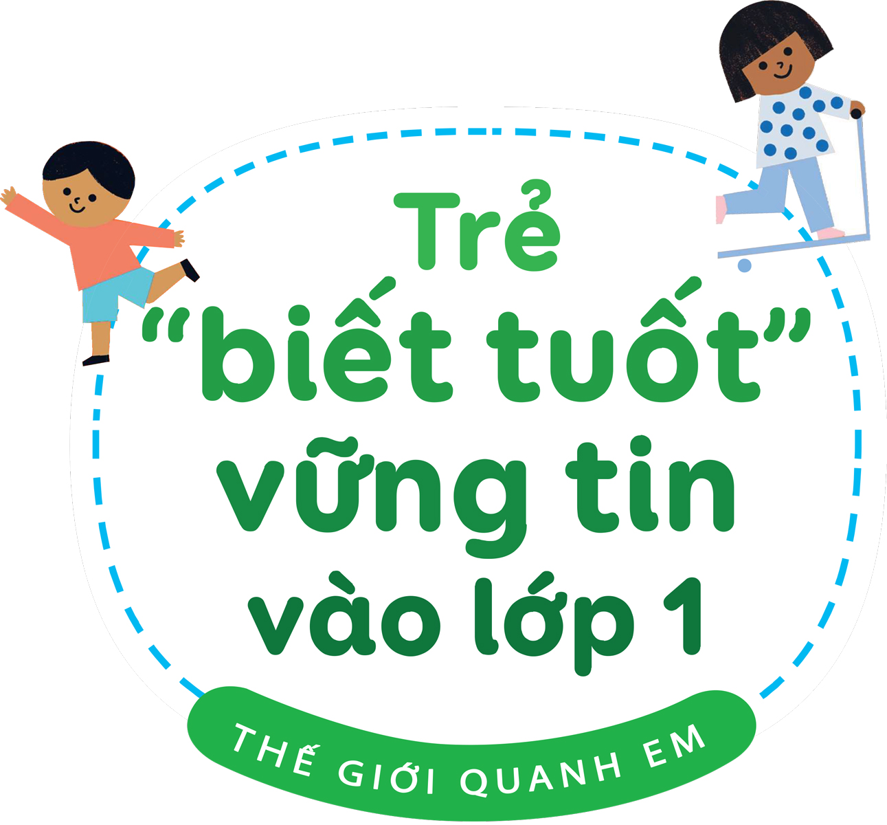 Trẻ “Biết Tuốt” Vững Tin Vào Lớp 1 - Thế Giới Quanh Em_DTI