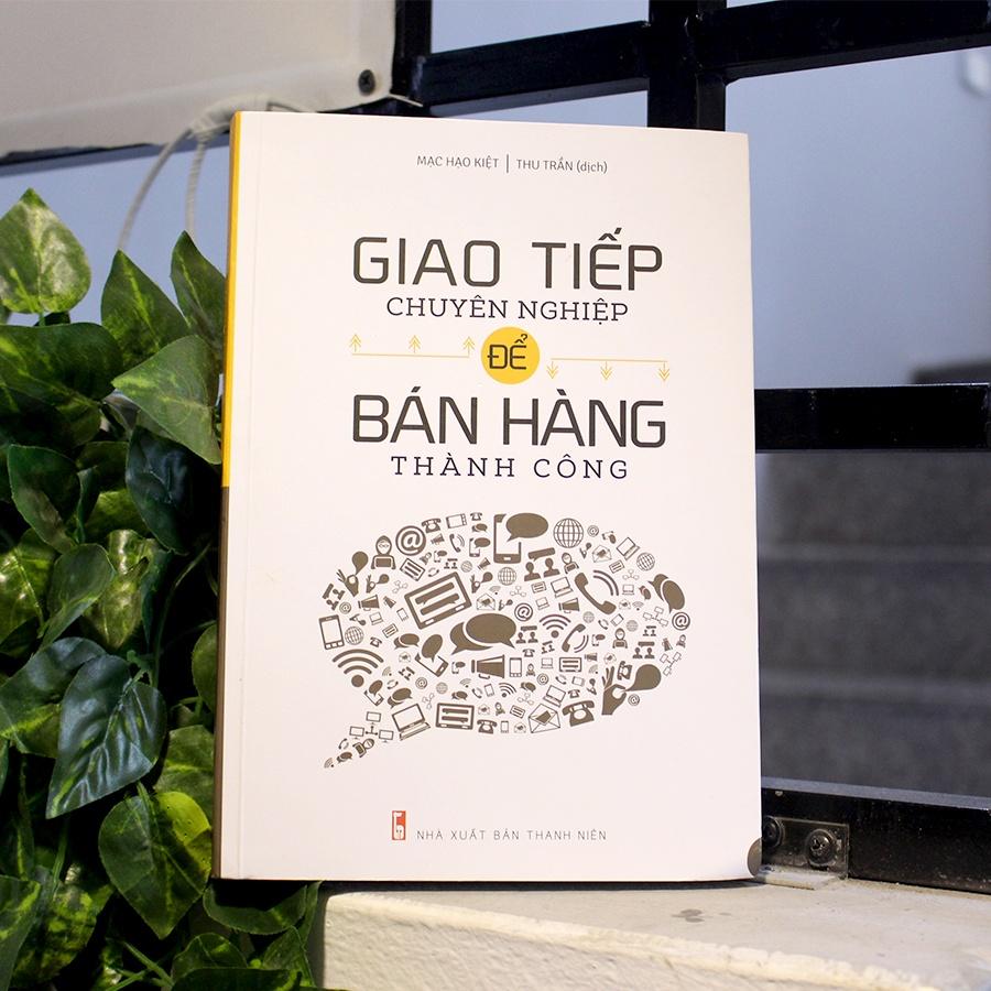 Combo Giao Tiếp Chuyên Nghiệp Để Bán Hàng Thành Công (TB) + 9 Bài Học Về Tài Ăn Nói Trong Bán Hàng (Tái Bản) - Bản Quyền