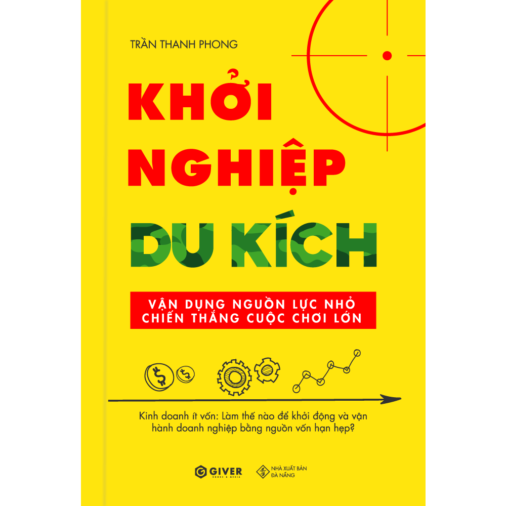 Khởi Nghiệp Du Kích - Kinh Doanh Ít Vốn - Vận Dụng Nguồn Lực Nhỏ Chiến Thắng Cuộc Chơi Lớn (Tái Bản)