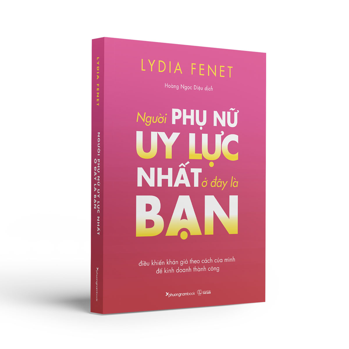 NGƯỜI PHỤ NỮ UY LỰC NHẤT Ở ĐÂY LÀ BẠN - Lydia Fenet - Hoàng Ngọc Diệu dịch -