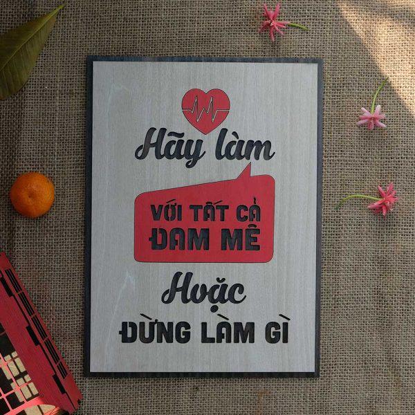 Tranh gỗ decor tạo động lực "Hãy làm với tất cả đam mê hoặc đừng làm gì