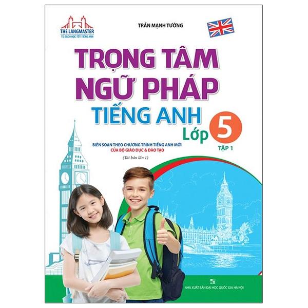 The Langmaster - Trọng Tâm Ngữ Pháp Tiếng Anh Lớp 5 Tập 1 Tái Bản 1 - 2020